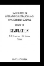 Handbooks in Operations Research and Management Science, Volume 13: Simulation - Shane G. Henderson, Barry L. Nelson