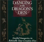 Dancing In The Dragon's Den: Guided Imageries To Rekindle Your Creative Fire - Rosanne Bane