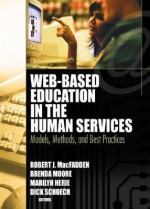 Web-Based Education in the Human Services: Models, Methods, and Best Practices - Robert J. McFadden