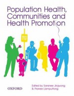 Population Health, Communities And Health Promotion - Sansnee Jirojwong, Pranee Liamputtong, Sansnee Jirowong