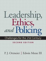 Leadership, Ethics and Policing: Challenges for the 21st Century (2nd Edition) - P.J. J Ortmeier, Edwin Meese III