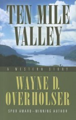 Ten Mile Valley: A Western Story - Wayne D. Overholser