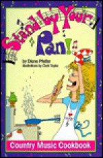 Stand by Your Pan!: Country Music Cookbook - Diane Pfeifer