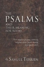 The Psalms And Their Meaning For Today: Their Original Purpose, Contents, Religious Truth, Poetic Beauty And Significance - Samuel Terrien