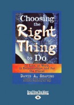 Choosing the Right Thing to Do - David Shapiro