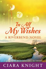 In All My Wishes (Riverbend Book 1) - Ciara Knight, Cora Artz, Emily Sewell