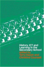 History, ICT and Learning in the Secondary School - Terry Haydn, Christine Counsell