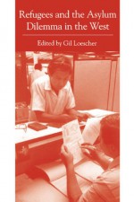 Refugees and the Asylum Dilemma in the West (Issues in Policy History) - Gil Loescher