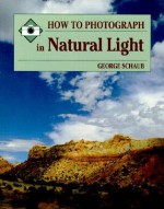 How to Photograph Natural Light - George Schaub