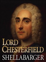 Lord Chesterfield and His World - Samuel Shellabarger