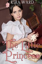 The Little Princess (A Victorian Erotic Romance Tale of Older Man Younger Woman First Time Taboo Pregnancy) - Kira Ward