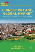 Chinese Village, Global Market: New Collectives and Rural Development (China in Transformation) - Tony Saich, Biliang Hu