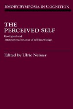 The Perceived Self: Ecological and Interpersonal Sources of Self Knowledge - Ulric Neisser