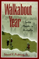 Walkabout Year: Twelve Months in Australia - Samuel F. Pickering