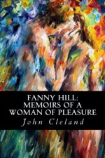 Fanny Hill: Memoirs of a Woman of Pleasure - John Cleland