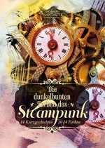 Die dunkelbunten Farben des Steampunk: 14 Kurzgeschichten in 14 Farben - Detlef Klewer, Stefanie Bender, Corinna Schattauer, Katharina Fiona Bode, Markus Cremer, Isabelle Wallat, Andrea Bienek, Denise Mildes, Ashley Kalandur, Dennis Frey, Sabrina Zelezný, Daniel Schlegel, Daniel Huster, Fabian Dombrowski