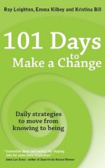 101 Days to Make a Change - Roy Leighton, Emma Kilbey, Kristina Bill