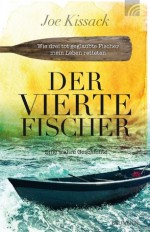 Der vierte Fischer: Wie drei tot geglaubte Fischer mein Leben retteten (German Edition) - Joe Kissack, Julian Müller