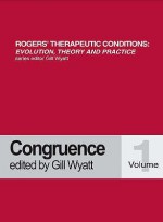 Congruence (Rogers Therapeutic Conditions Evolution Theory & Practice) - Gill Wyatt