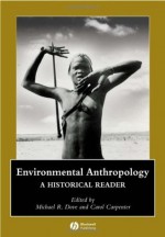 Environmental Anthropology: A Historical Reader - Michael Dove