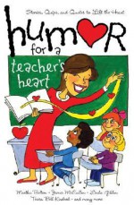 Humor For A Teacher's Heart: Stories, Quips, And Quotes To Lift The Heart - Kristen Myers