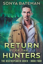 Return of the Hunters (The DeathSpeaker Codex) (Volume 4) - Sonya Bateman