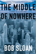 The Middle of Nowhere: A Lenny Bliss Mystery - Bob Sloan