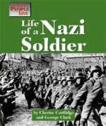 Life of a Nazi Soldier (The Way People Live) - Cherese Cartlidge, Charles Clark, George Clark