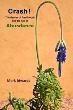 Crash!: The Demise Of Fossil Foods And The Rise Of Abundance - Mark Edwards