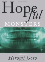 Hopeful Monsters - Hiromi Goto