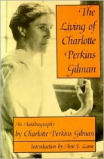 The Living of Charlotte Perkins Gilman: An Autobiography - Charlotte Perkins Gilman, Ann J. Lane, Anne J. Lane, Zona Gale