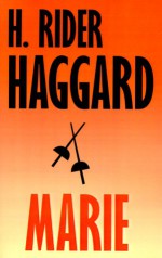 Marie: An Episode in the Life of the Late Allan Quatermain - H. Rider Haggard