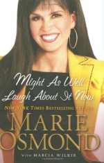 Might As Well Laugh About It Now - Marie Osmond, Marcia Wilkie