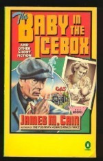 The Baby in the Icebox and Other Short Fiction - James M. Cain, Roy Hoopes