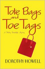 Tote Bags and Toe Tags - Dorothy Howell