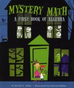 Mystery Math: A First Book of Algebra - David A. Adler, Edward Miller