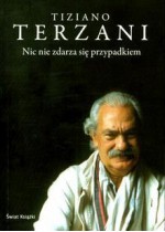 Nic nie zdarza się przypadkiem - Tiziano Terzani, Anna Osmólska-Mętrak