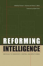 Reforming Intelligence - Thomas C. Bruneau, Steven C. Boraz, Robert Jervis