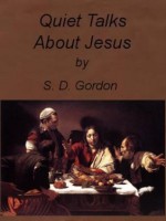 Quiet Talks About Jesus by S. D. Gordon (Illustrated) - S.D. Gordon, Joanne Panettieri