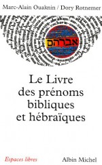 Livre Des Prenoms Bibliques Et Hebraiques (Le) - Marc-Alain Ouaknin