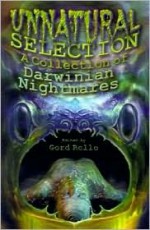 Unnatural Selection: A Collection of Darwinian Nightmares - Gord Rollo