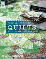 Mix & Match Quilts with the AccuQuilt GO! - Elisa Sims Albury