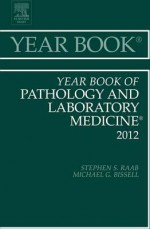 Year Book of Pathology and Laboratory Medicine 2012 - Stephen S. Raab, Anil V. Parwani