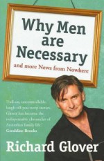 Why Men Are Necessary and More News From Nowhere - Richard Glover