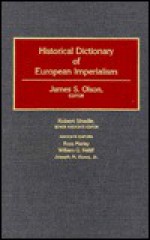 Historical Dictionary of European Imperialism - James S. Olson, James S. Olson, Robert Shadle, William assoc. ed. Ratliff