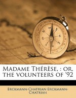 Madame Therese,: Or, the Volunteers of '92 - Erckmann-Chatrian