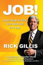 Job!: Learn How to Find Your Next Job In 1 Day - Rick Gillis, Ronni Bennett, Chester Elton