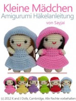 Kleine Mädchen Amigurumi Häkelanleitung (Kleine und niedliche Amigurumi) (German Edition) - Sayjai, Andrea