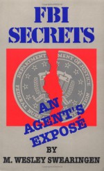 FBI Secrets: An Agent's Exposé - M. Wesley Swearingen, Ward Churchill