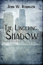 The Lingering Shadow - John W. Robinson